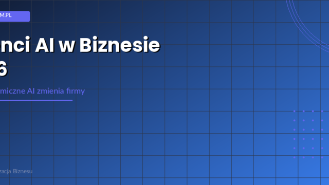 Agenci AI w biznesie 2026 – jak autonomiczne AI zmienia firmy